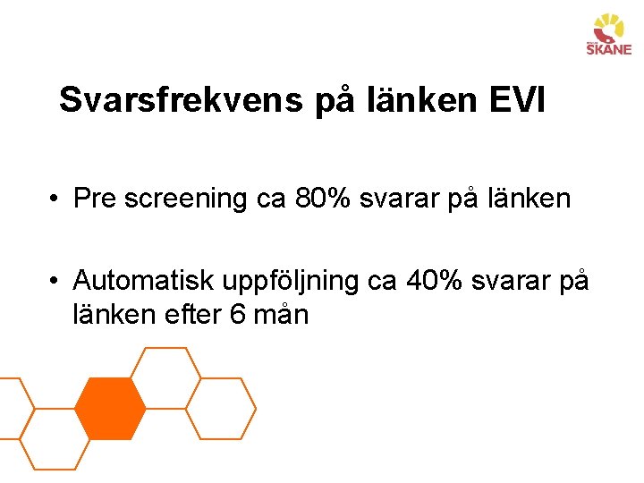 Svarsfrekvens på länken EVI • Pre screening ca 80% svarar på länken • Automatisk