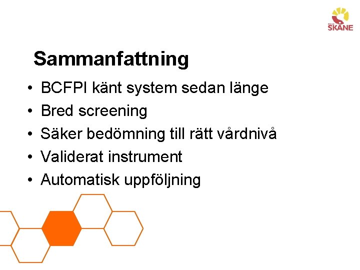 Sammanfattning • • • BCFPI känt system sedan länge Bred screening Säker bedömning till