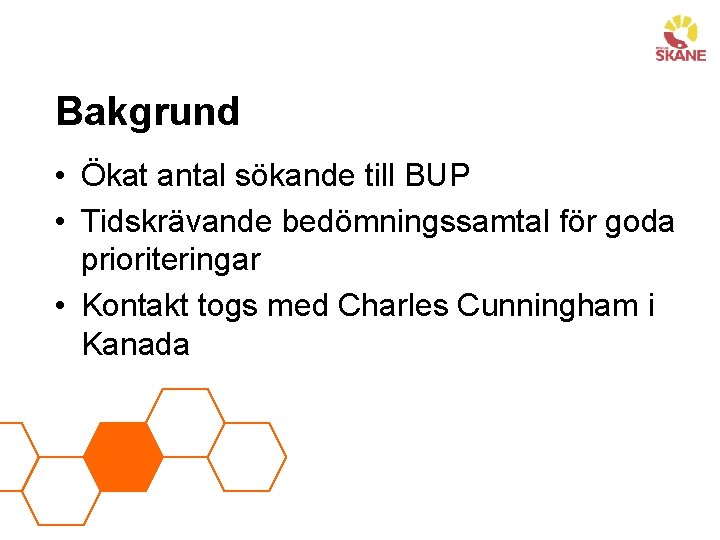 Bakgrund • Ökat antal sökande till BUP • Tidskrävande bedömningssamtal för goda prioriteringar •