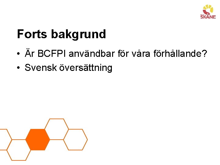 Forts bakgrund • Är BCFPI användbar för våra förhållande? • Svensk översättning 