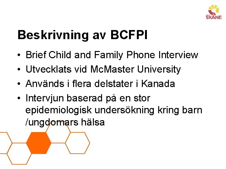 Beskrivning av BCFPI • • Brief Child and Family Phone Interview Utvecklats vid Mc.