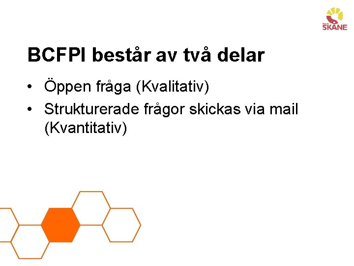 BCFPI består av två delar • Öppen fråga (Kvalitativ) • Strukturerade frågor skickas via