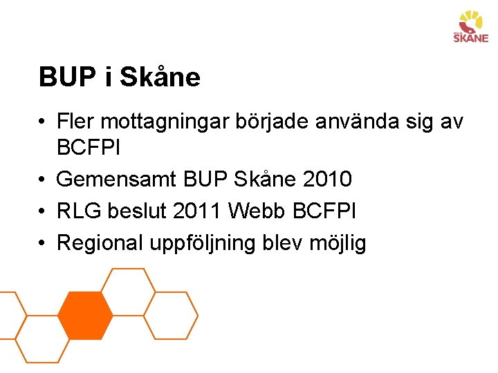 BUP i Skåne • Fler mottagningar började använda sig av BCFPI • Gemensamt BUP
