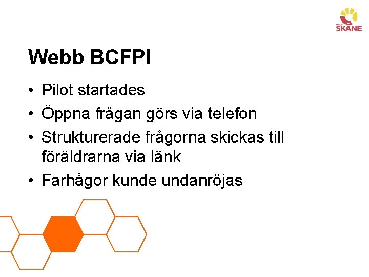 Webb BCFPI • Pilot startades • Öppna frågan görs via telefon • Strukturerade frågorna