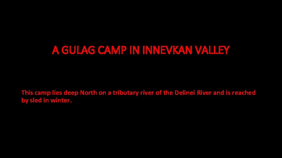 A GULAG CAMP IN INNEVKAN VALLEY This camp lies deep North on a tributary