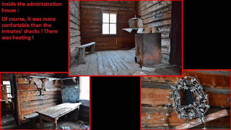 Inside the administration house : Of course, it was more confortable than the inmates’