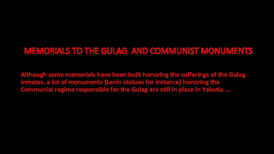 MEMORIALS TO THE GULAG AND COMMUNIST MONUMENTS Although some memorials have been built honoring