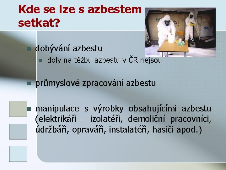  Kde se lze s azbestem setkat? n dobývání azbestu n doly na těžbu