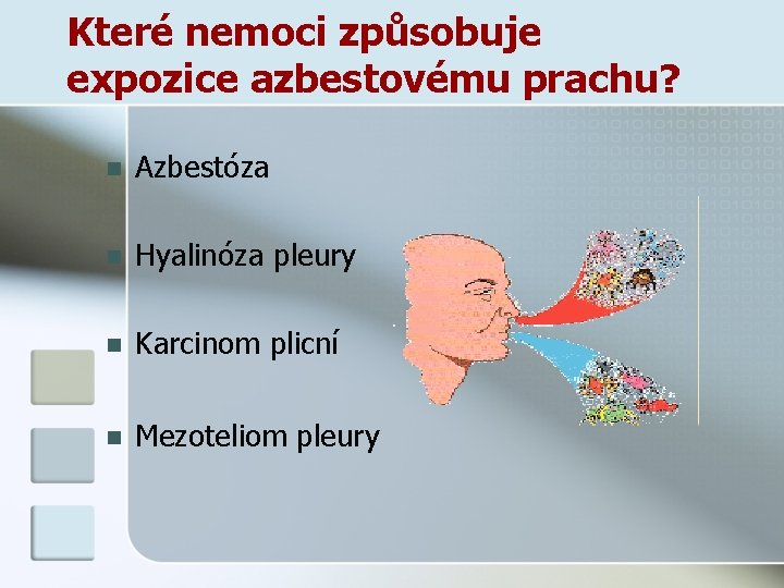 Které nemoci způsobuje expozice azbestovému prachu? n Azbestóza n Hyalinóza pleury n Karcinom plicní