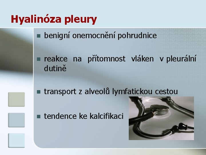 Hyalinóza pleury n benigní onemocnění pohrudnice n reakce na přítomnost vláken v pleurální dutině