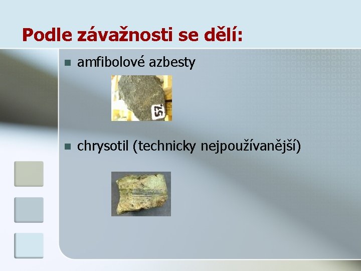 Podle závažnosti se dělí: n amfibolové azbesty n chrysotil (technicky nejpoužívanější) 