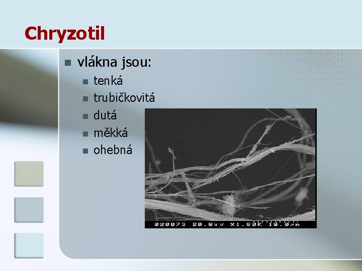 Chryzotil n vlákna jsou: n n n tenká trubičkovitá dutá měkká ohebná 