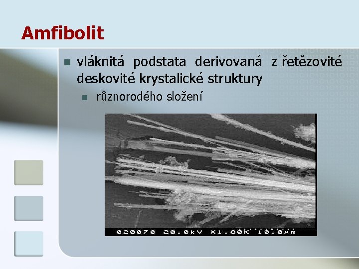 Amfibolit n vláknitá podstata derivovaná z řetězovité deskovité krystalické struktury n různorodého složení 