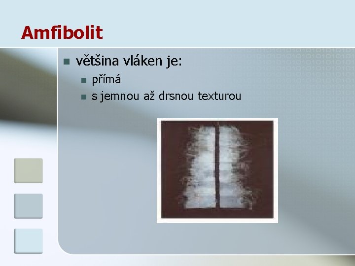 Amfibolit n většina vláken je: n n přímá s jemnou až drsnou texturou 