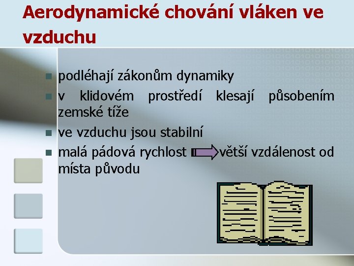 Aerodynamické chování vláken ve vzduchu n n podléhají zákonům dynamiky v klidovém prostředí klesají