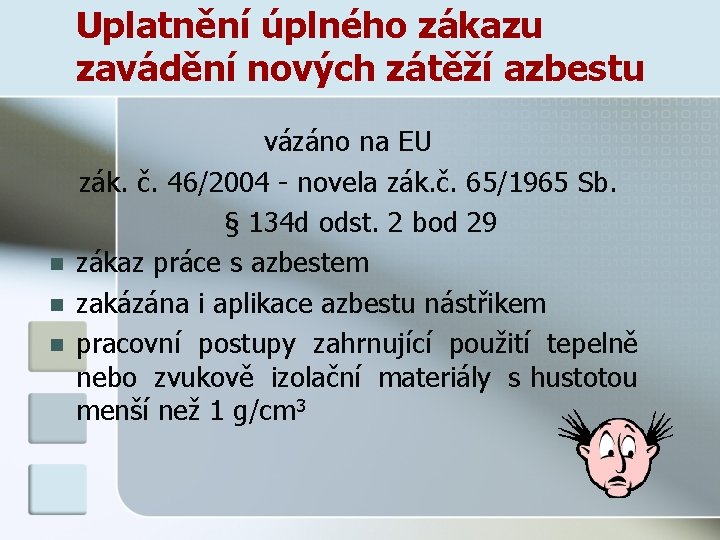 Uplatnění úplného zákazu zavádění nových zátěží azbestu n n n vázáno na EU zák.