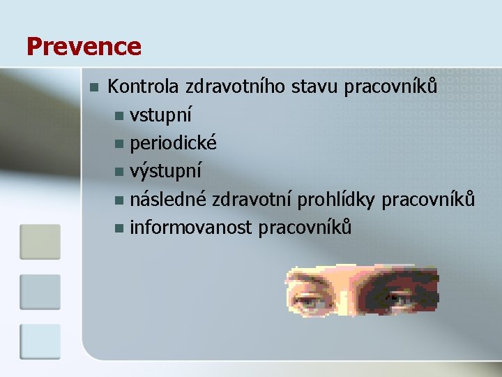 Prevence n Kontrola zdravotního stavu pracovníků n vstupní n periodické n výstupní n následné