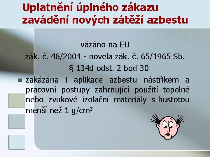 Uplatnění úplného zákazu zavádění nových zátěží azbestu n vázáno na EU zák. č. 46/2004