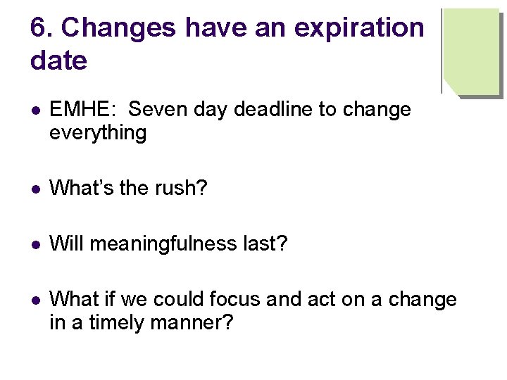 6. Changes have an expiration date l EMHE: Seven day deadline to change everything