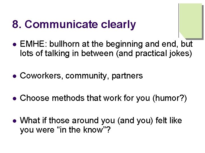 8. Communicate clearly l EMHE: bullhorn at the beginning and end, but lots of