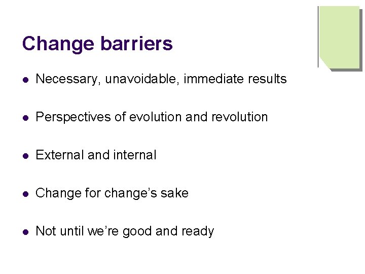 Change barriers l Necessary, unavoidable, immediate results l Perspectives of evolution and revolution l