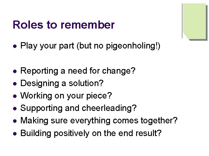 Roles to remember l Play your part (but no pigeonholing!) l Reporting a need