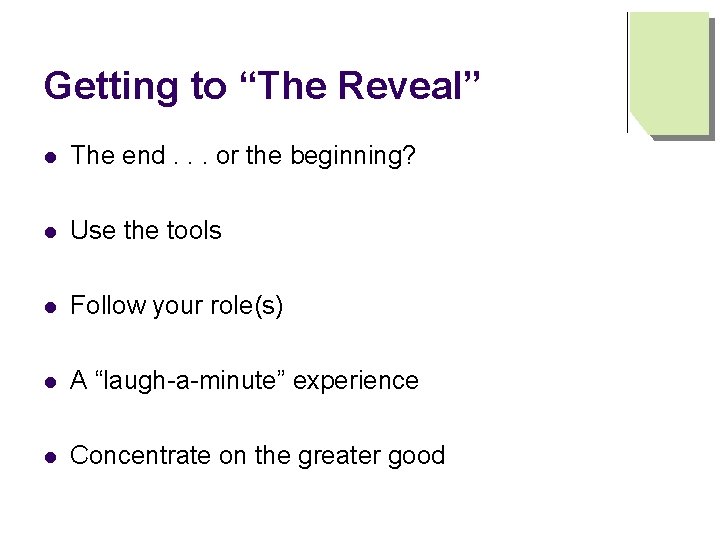 Getting to “The Reveal” l The end. . . or the beginning? l Use