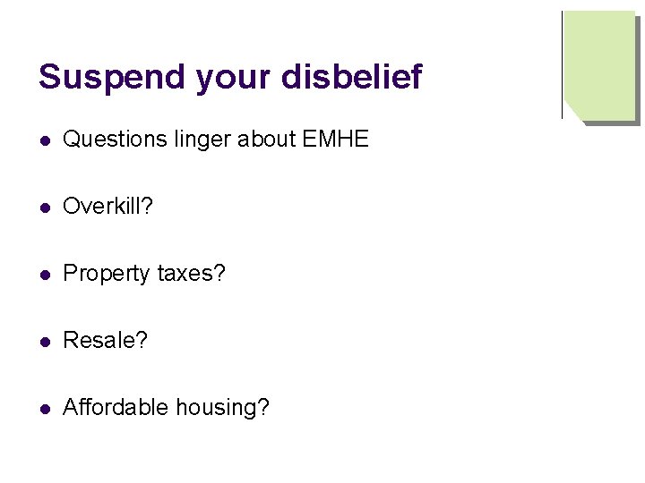 Suspend your disbelief l Questions linger about EMHE l Overkill? l Property taxes? l