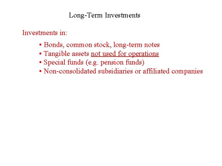 Long-Term Investments in: • Bonds, common stock, long-term notes • Tangible assets not used