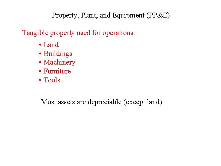 Property, Plant, and Equipment (PP&E) Tangible property used for operations: • Land • Buildings