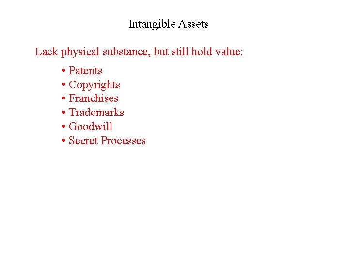 Intangible Assets Lack physical substance, but still hold value: • Patents • Copyrights •