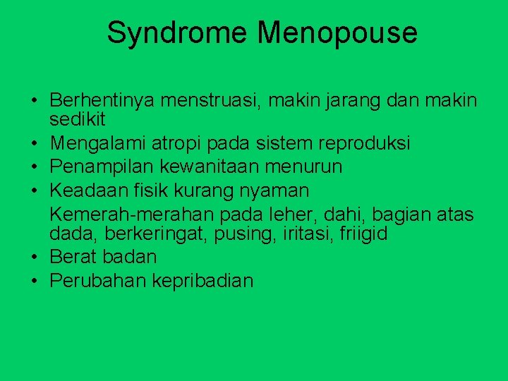 Syndrome Menopouse • Berhentinya menstruasi, makin jarang dan makin sedikit • Mengalami atropi pada