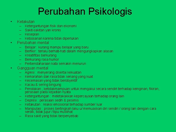 Perubahan Psikologis • Ketakutan – – • Perubahan mental – – – • Ketergantungan