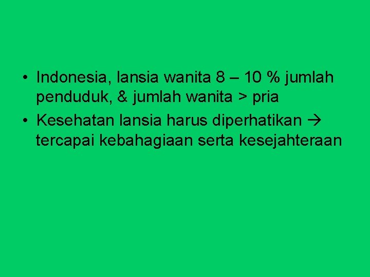  • Indonesia, lansia wanita 8 – 10 % jumlah penduduk, & jumlah wanita