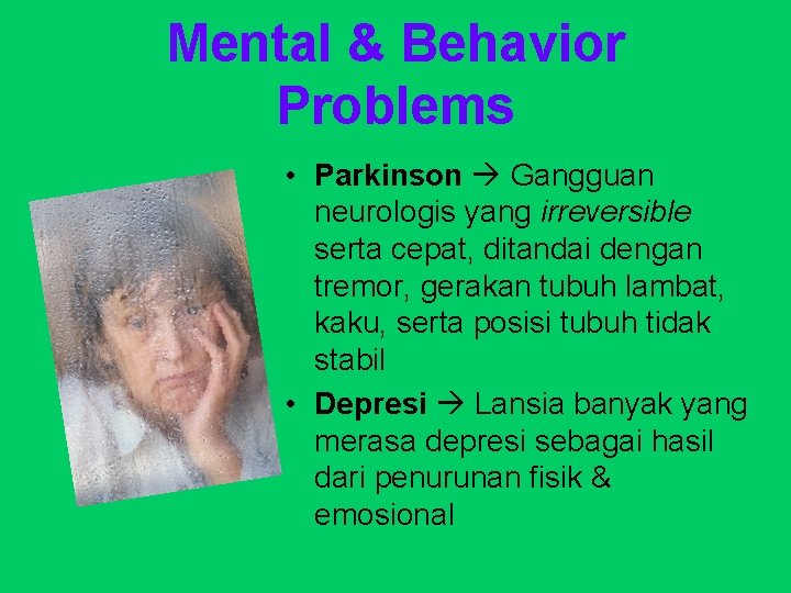 Mental & Behavior Problems • Parkinson Gangguan neurologis yang irreversible serta cepat, ditandai dengan