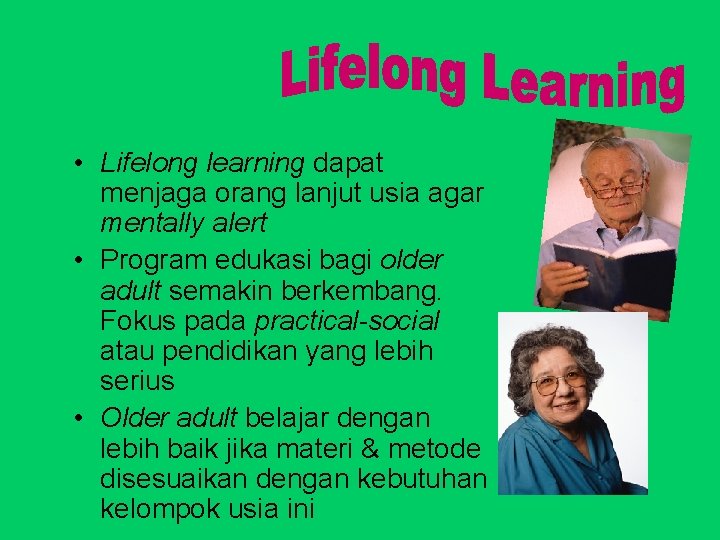  • Lifelong learning dapat menjaga orang lanjut usia agar mentally alert • Program