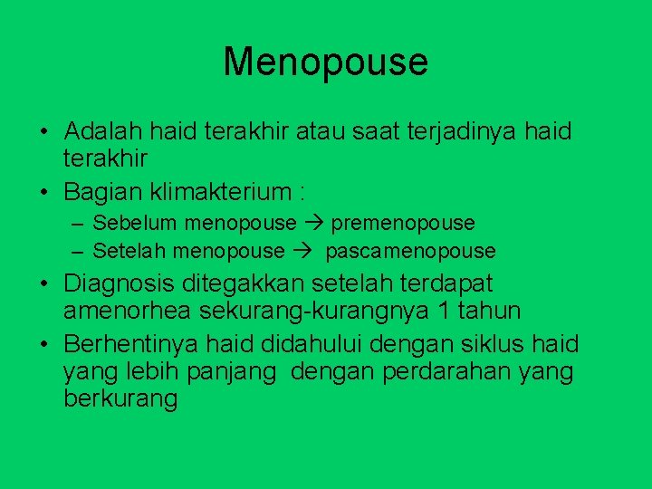 Menopouse • Adalah haid terakhir atau saat terjadinya haid terakhir • Bagian klimakterium :