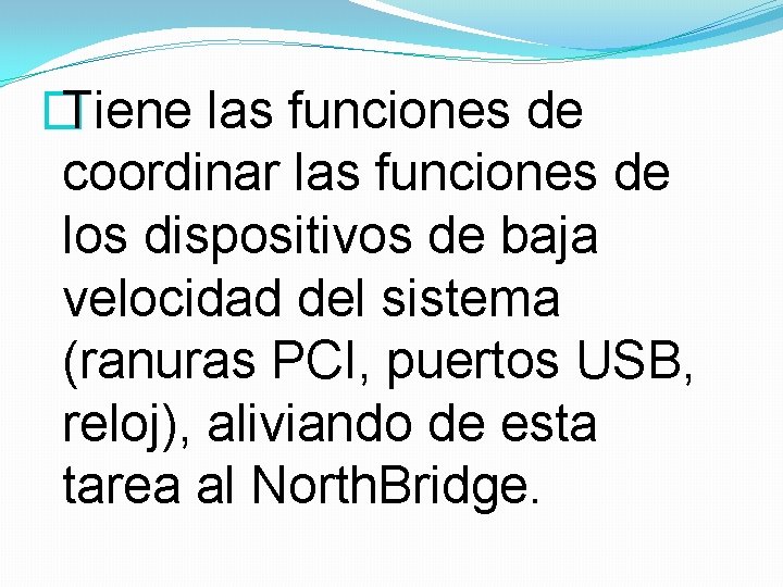 � Tiene las funciones de coordinar las funciones de los dispositivos de baja velocidad