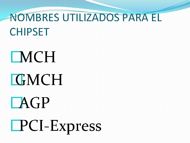 NOMBRES UTILIZADOS PARA EL CHIPSET � MCH � GMCH � AGP � PCI-Express 