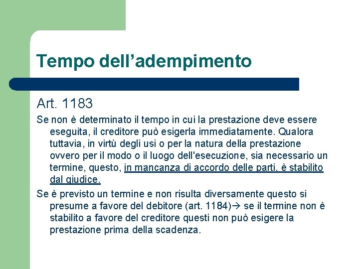 Tempo dell’adempimento Art. 1183 Se non è determinato il tempo in cui la prestazione