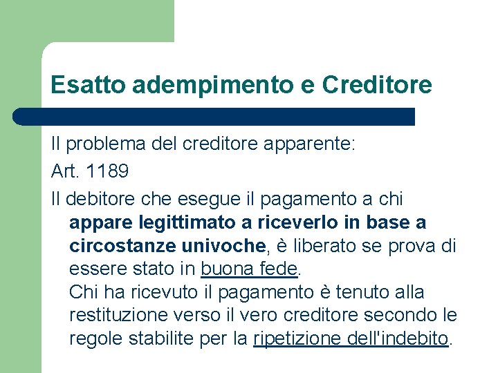 Esatto adempimento e Creditore Il problema del creditore apparente: Art. 1189 Il debitore che