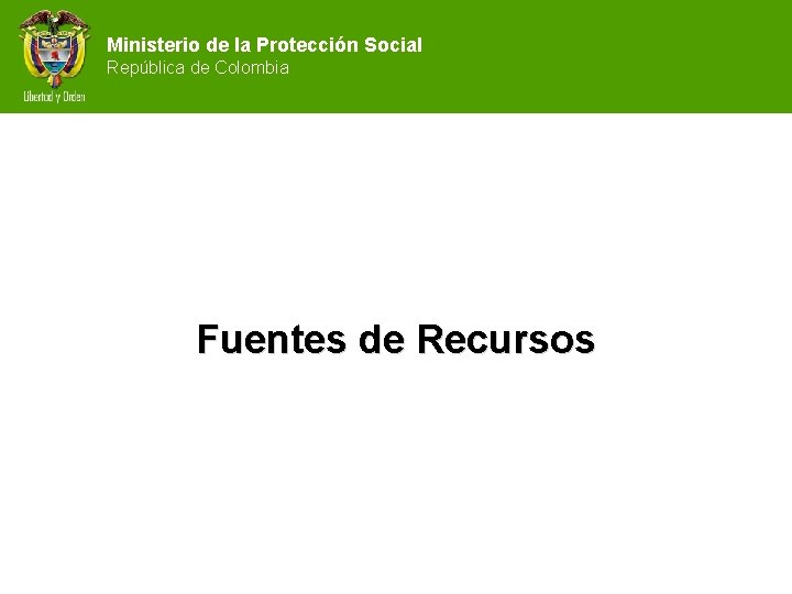 Ministerio de la Protección Social República de Colombia Fuentes de Recursos 