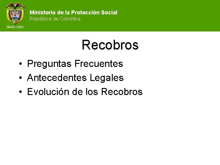 Ministerio de la Protección Social República de Colombia Recobros • Preguntas Frecuentes • Antecedentes