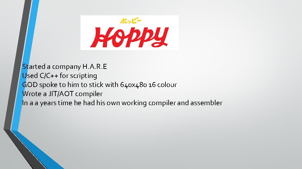 HOPPY Started a company H. A. R. E Used C/C++ for scripting GOD spoke