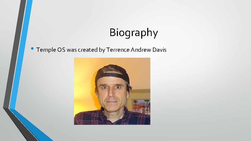 Biography • Temple OS was created by Terrence Andrew Davis 