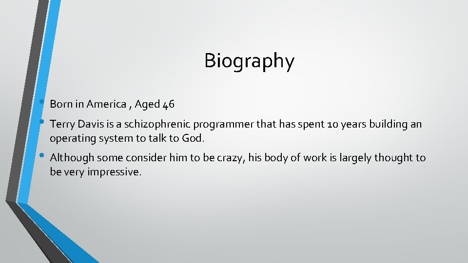 Biography • Born in America , Aged 46 • Terry Davis is a schizophrenic Biography • Born in America , Aged 46 • Terry Davis is a schizophrenic