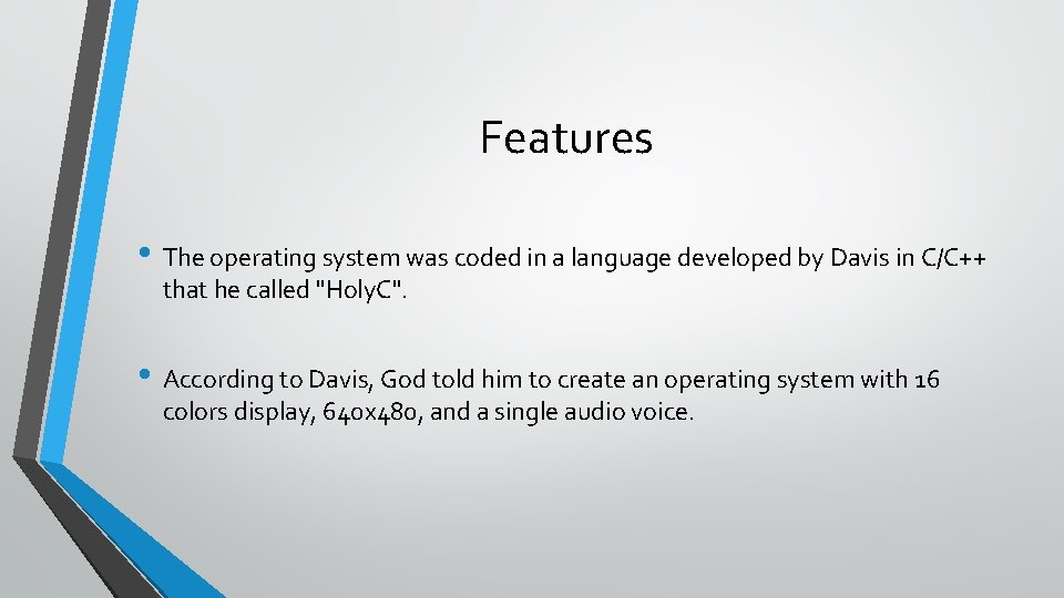 Features • The operating system was coded in a language developed by Davis in