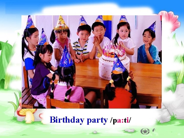 Birthday party /pa: ti/ 