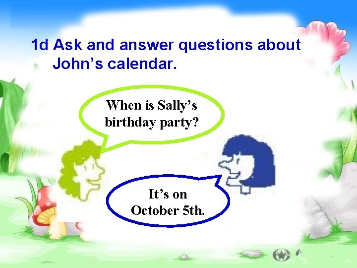 1 d Ask and answer questions about John’s calendar. When is Sally’s birthday party?