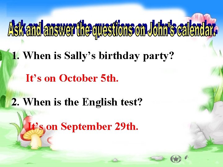 1. When is Sally’s birthday party? It’s on October 5 th. 2. When is